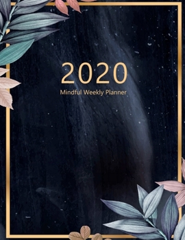 Paperback 2020 Mindful Weekly Planner: Weekly Focus, Gratitude journal, Habit, Mood, Water intake trackers, AM, PM appointments Agenda, Personal and Career/S Book