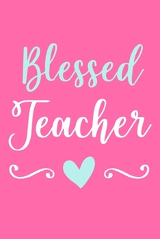 Paperback Blessed Teacher: Blank Lined Notebook Journal: Gift For Teachers Appreciation 6x9 - 110 Blank Pages - Plain White Paper - Soft Cover Bo Book