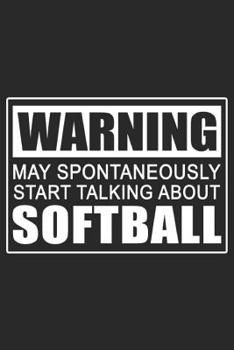 Paperback Warning May Spontaneously Start Talking About Softball: Small Lined Funny Softball Fan Journal / Notebook (6 x 9) Book