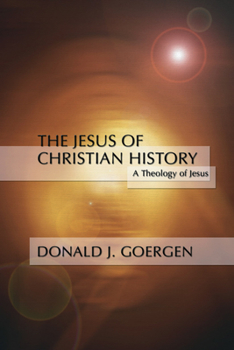 The Jesus of Christian History (A Theology of Jesus, #3) - Book #3 of the A Theology of Jesus