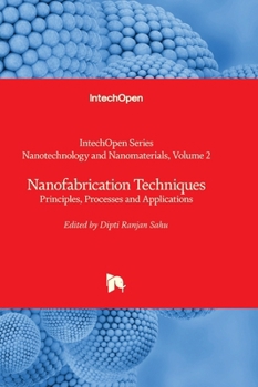Nanofabrication Techniques - Principles, Processes and Applications (Nanotechnology and Nanomaterials)
