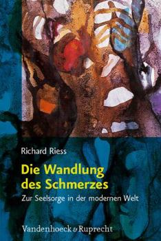 Die Wandlung Des Schmerzes: Zur Seelsorge in Der Modernen Welt