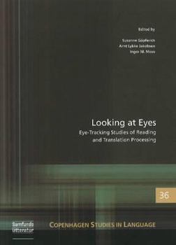 Paperback Looking at Eyes: Eye-Tracking Studies of Reading and Translation Processing (Copenhagen Studies in Language - Volume 36) Book
