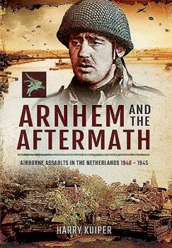 Hardcover Arnhem and the Aftermath: Airborne Assaults in the Netherlands 1940 - 1945 Book