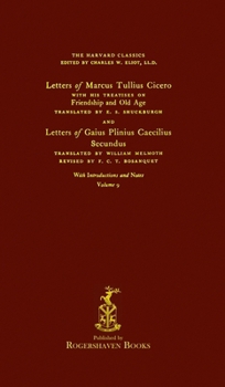 The Harvard Classics: Volume 9 - Letters and Treatises of Cicero and Pliny (Rogershaven Facsimile Edition)
