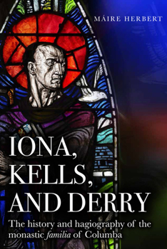 Paperback Iona, Kells and Derry: The History and Hagiography of the Monastic Familia of Columba Book