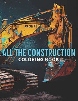 All The Construction: Coloring Book