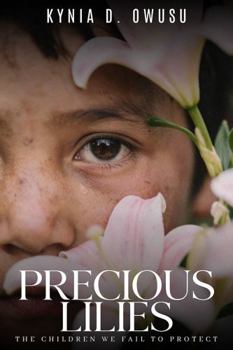 Hardcover PRECIOUS LILIES: THE CHILDREN WE FAIL TO PROTECT Book