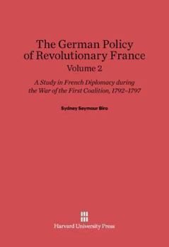 Hardcover Sydney Seymour Biro: The German Policy of Revolutionary France. Volume 2 Book