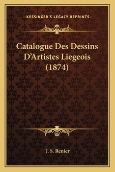 Paperback Catalogue Des Dessins D'Artistes Liegeois (1874) [French] Book