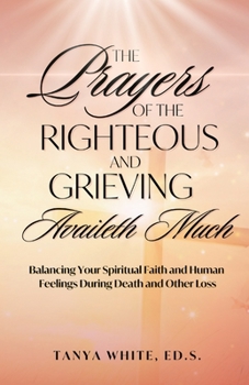 Paperback The Prayers Of The Righteous and Grieving Availeth Much Book