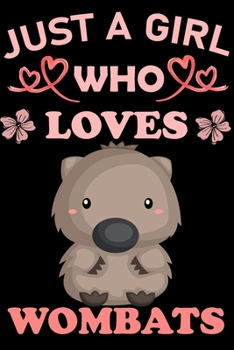 Just A Girl Who Loves Wombats: ombat Animal Lover Gift Diary | Blank Date & Blank Lined Notebook Journal | 6x9 Inch 120 Pages White Paper (Best Friends, Lover, Girl Friend, Daughter)