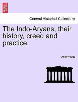 Paperback The Indo-Aryans, Their History, Creed and Practice. Book