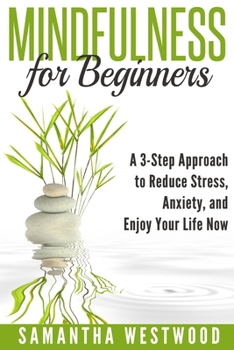 Paperback Mindfulness for Beginners: A 3-step Approach to Reduce Stress, Anxiety and Enjoy Your Life Now Book