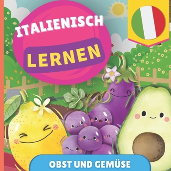 Italienisch lernen - Obst und Gemüse: Bilderbuch für zweisprachige Kinder - Deutsch / Italienisch - mit Aussprache (German Edition)