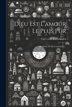 Paperback Dieu Est L'amour Le Plus Pur: Ma Prière Et Ma Consolation... [French] Book