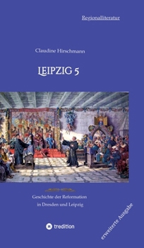 Hardcover Leipzig 5: Geschichte der Reformation in Dresden und Leipzig (erweiterte Ausgabe) [German] Book