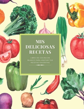 Paperback Mis Deliciosas Recetas: Libro de Cocina en Blanco para Anotar tus Recetas Favoritas [Spanish] Book