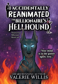 Hardcover I Accidentally Reanimated the Billionaire's Hellhound: A Paranormal Billionaire RomCom Book