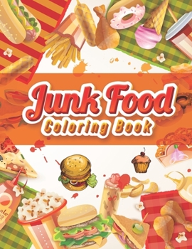 Paperback Junk food coloring book: A Junk Food Coloring Book for Adults with Fun, Easy, and Relaxing Coloring Pages (A Coloring Paperback for Adults) Book
