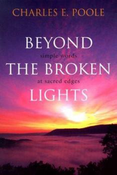 Paperback Beyond the Broken Lights: Simple Words at Sacred Edges Book