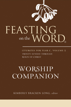 Feasting on the Word Worship Companion: Liturgies for Year C, Volume 2: Trinity Sunday Through Reign of Christ - Book  of the Feasting on the Word Worship Companion
