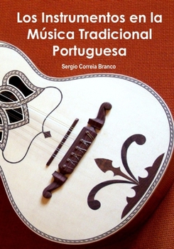 Paperback Los Instrumentos en la Música Tradicional Portuguesa: Una guía ilustrada para conocer Portugal a través de sus instrumentos musicales. [Spanish] Book