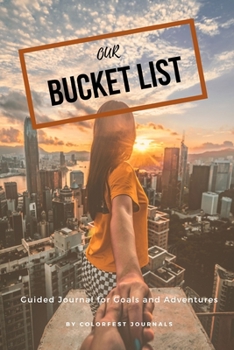 Our Bucket List: Couples Guided Journal to Record your Goals and Adventures