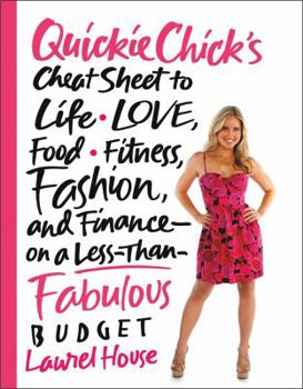 Paperback QuickieChick's Cheat Sheet to Life, Love, Food, Fitness, Fashion, and Finance on a Less-Than-Fabulous Budget Book