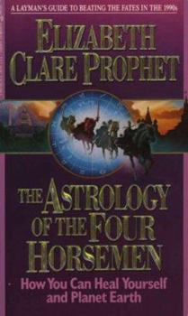 Astrology of the Four Horsemen: How You Can Heal Yourself and Planet Earth