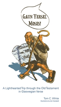 Paperback Gaun Yersel Moses!: A Lighthearted Trip Through the Old Testament in Glaswegian Verse Book