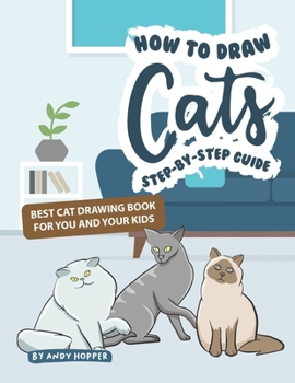 Paperback How to Draw Cats Step-by-Step Guide: Best Cat Drawing Book for You and Your Kids Book