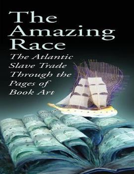 Paperback The Amazing Race: The Atlantic Slave Trade Through the Pages of Book Art Book