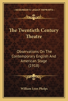 Paperback The Twentieth Century Theatre: Observations On The Contemporary English And American Stage (1918) Book
