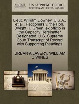Paperback Lieut. William Downey, U.S.A., et al., Petitioners V. the Hon. Dwight H. Green, Ex Officio in the Capacity Hereinafter Designated. U.S. Supreme Court Book