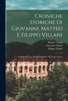 Paperback Croniche Storiche Di Giovanni, Matteo E Filippo Villani: A Miglior Lezione Ridotte Coll'aiuto Dei Testi a Penna [Italian] Book