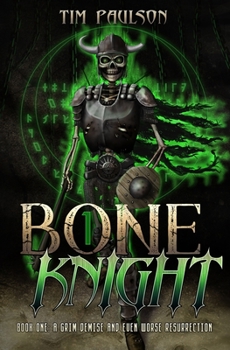 Paperback A Grim Demise and Even Worse Resurrection: Boneknight Series Book 1 (A Dark Fantasy LitRPG) Book
