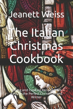 Paperback The Italian Christmas Cookbook: Baking and Cooking Recipes from Italy for the Perfect Christmas and Winter Book