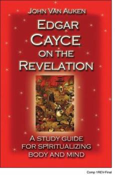 Paperback Edgar Cayce on the Revelation: A Study Guide for Spiritualizing Body and Mind Book