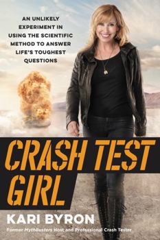Hardcover Crash Test Girl: An Unlikely Experiment in Using the Scientific Method to Answer Life's Toughest Questions Book