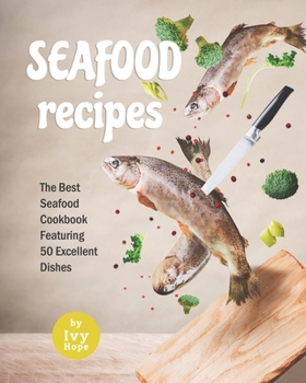 Paperback Seafood Recipes: The Best Seafood Cookbook Featuring 50 Excellent Dishes Book