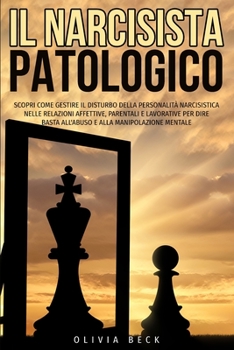 Paperback Il Narcisista Patologico: Scopri Come Gestire il Disturbo della Personalit? Narcisistica nelle Relazioni Affettive, Parentali e Lavorative per D [Italian] Book