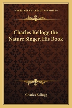 Paperback Charles Kellogg the Nature Singer, His Book