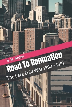 Paperback Road To Damnation: The Late Cold War 1980 - 1991 Book