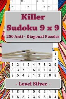 Paperback Killer Sudoku 9 X 9 - 250 Anti - Diagonal Puzzles - Level Silver: For Connoisseurs of Sudoku Book