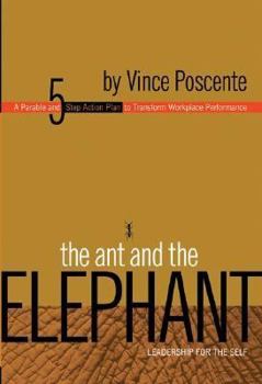 Hardcover The Ant and the Elephant: Leadership for the Self: A Parable and 5-Step Action Plan to Transform Workplace Performance Book