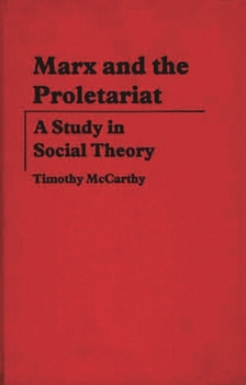 Marx and the Proletariat: A Study in Social Theory - Book #18 of the Contributions in Political Science