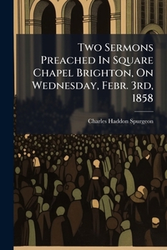 Paperback Two Sermons Preached In Square Chapel Brighton, On Wednesday, Febr. 3rd, 1858 Book