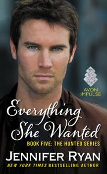 Everything She Wanted - Book #5 of the Hunted