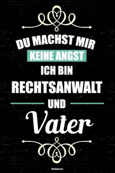 Du machst mir keine Angst ich bin Rechtsanwalt und Vater Notizbuch: Rechtsanwalt Journal DIN A5 liniert 120 Seiten Geschenk (German Edition)